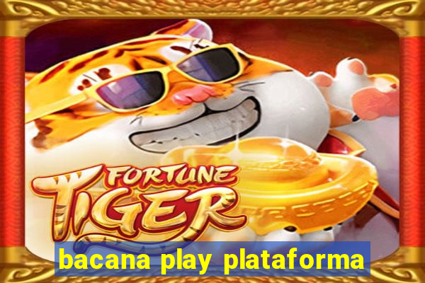 bacana play plataforma