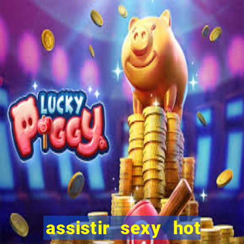 assistir sexy hot ao vivo gratis