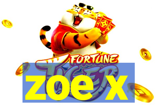 zoe x