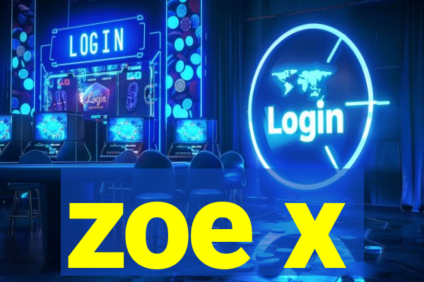 zoe x