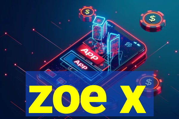zoe x