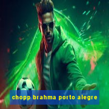 chopp brahma porto alegre