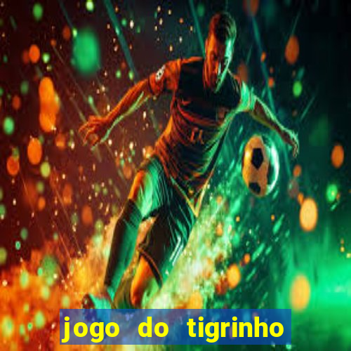 jogo do tigrinho bet vip
