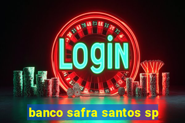 banco safra santos sp