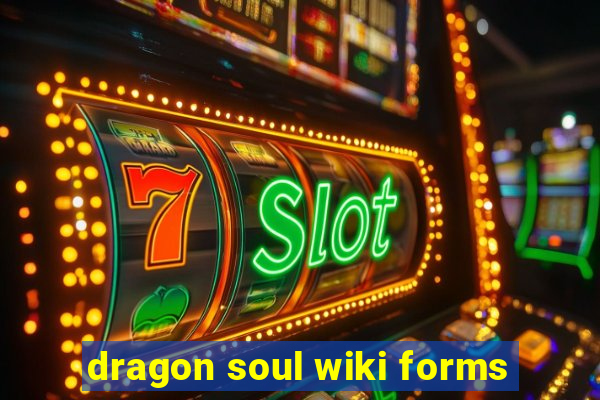 dragon soul wiki forms