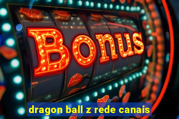 dragon ball z rede canais