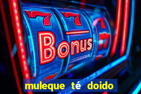 muleque té doido 4 assistir online grátis