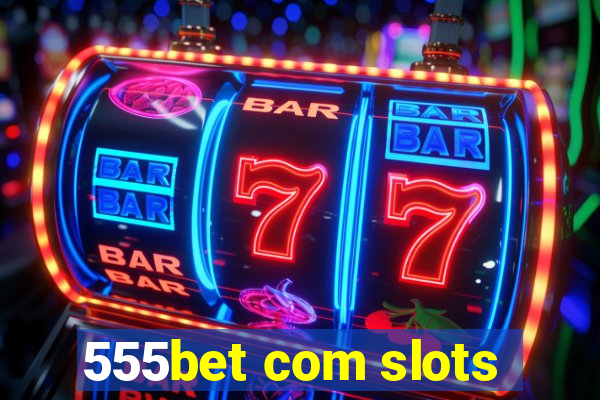 555bet com slots