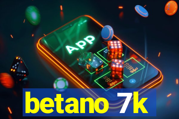 betano 7k