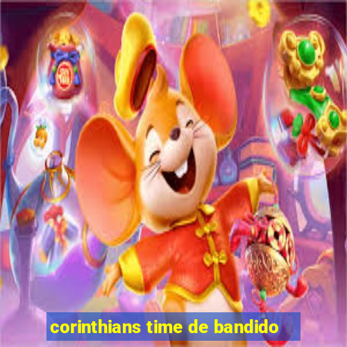 corinthians time de bandido