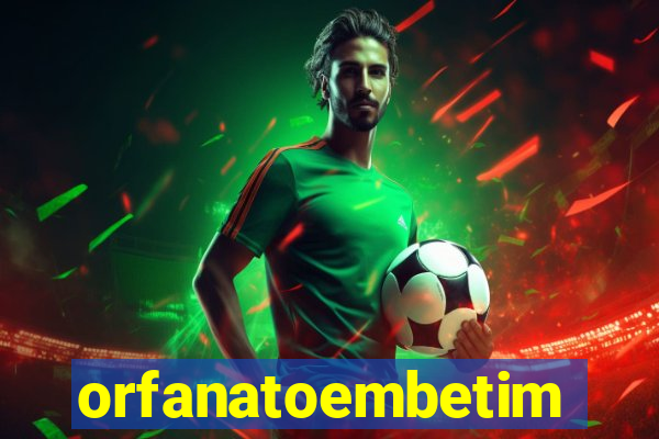 orfanatoembetim