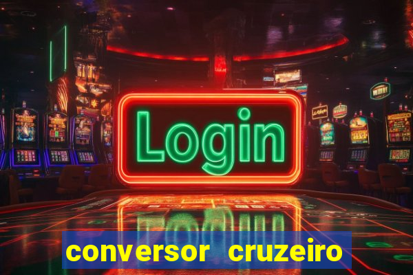 conversor cruzeiro para real