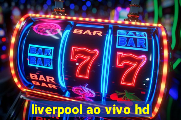 liverpool ao vivo hd