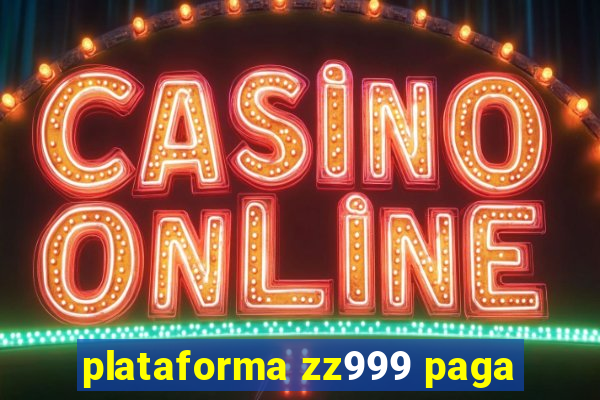 plataforma zz999 paga