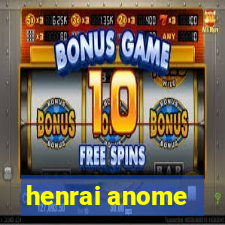 henrai anome