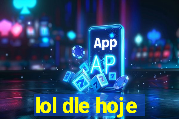 lol dle hoje