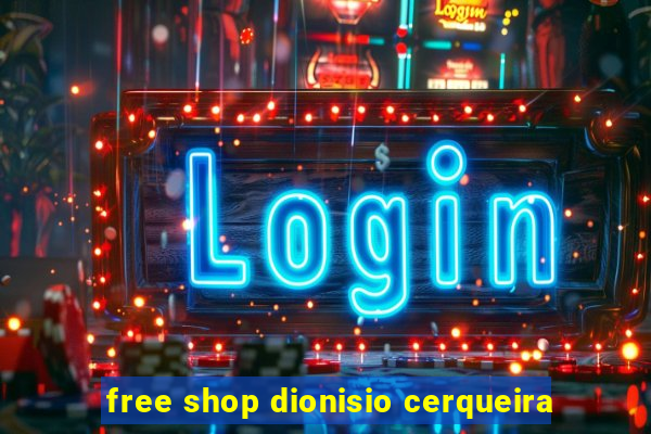 free shop dionisio cerqueira