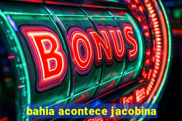 bahia acontece jacobina