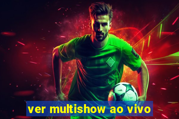 ver multishow ao vivo