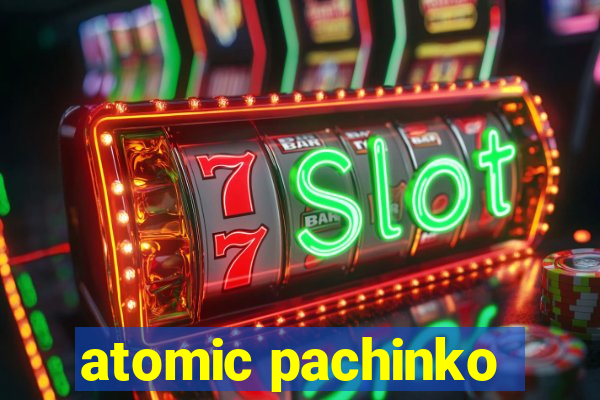 atomic pachinko