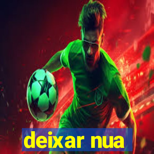 deixar nua