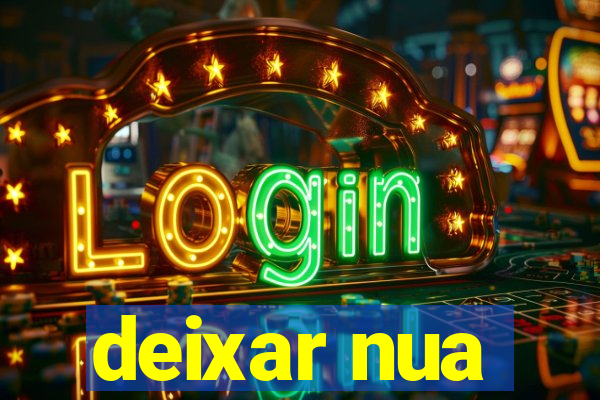 deixar nua