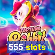 555 slots