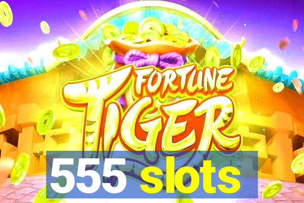 555 slots
