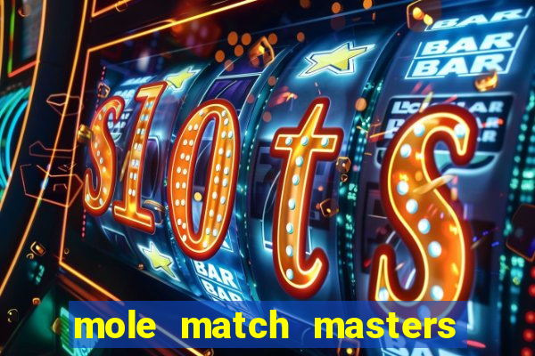mole match masters ganha dinheiro