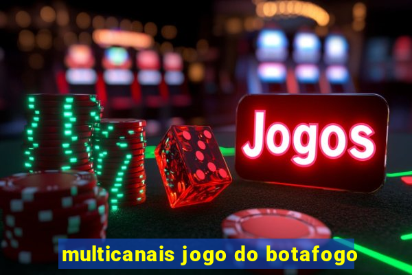 multicanais jogo do botafogo