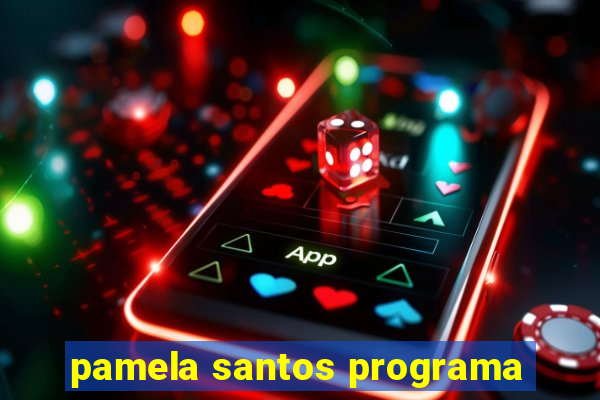 pamela santos programa