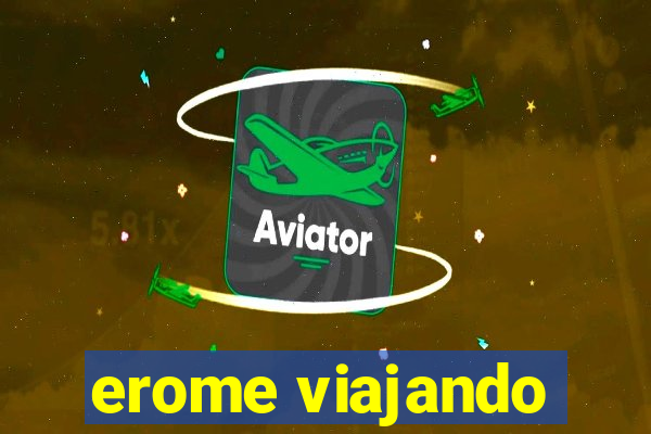 erome viajando