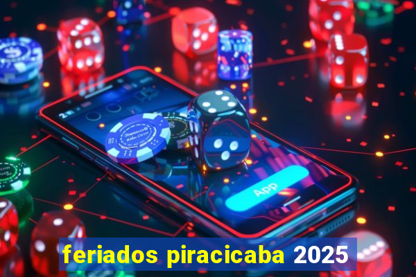 feriados piracicaba 2025