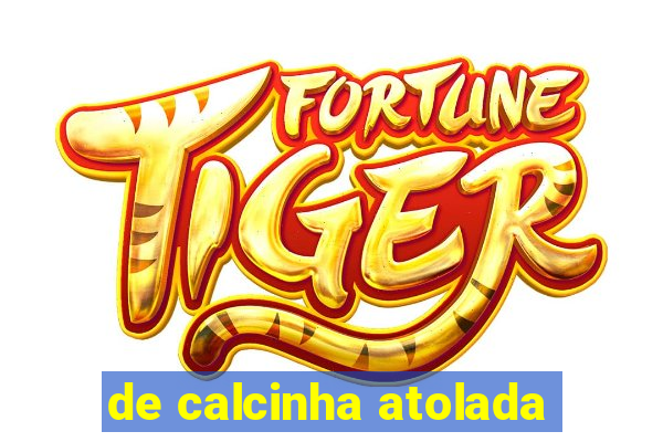 de calcinha atolada