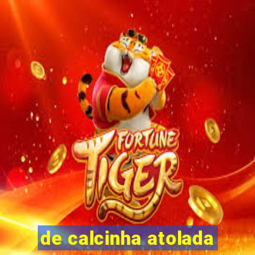 de calcinha atolada