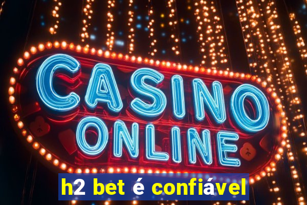 h2 bet é confiável