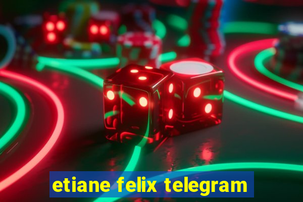 etiane felix telegram
