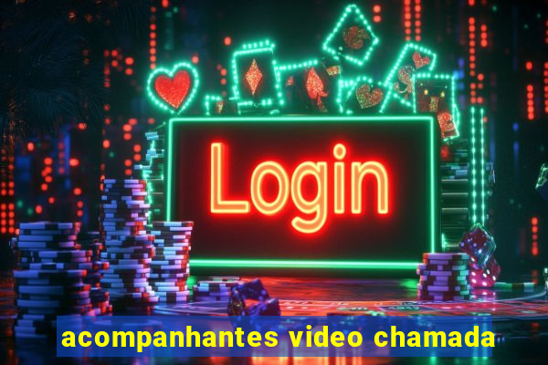 acompanhantes video chamada