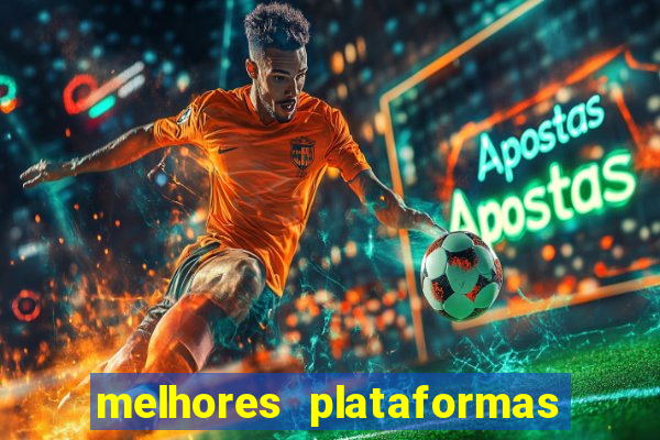 melhores plataformas do tigrinho