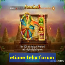 etiane felix forum