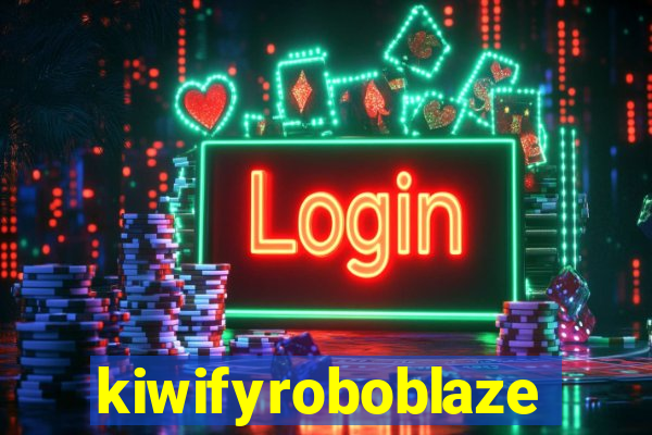 kiwifyroboblaze
