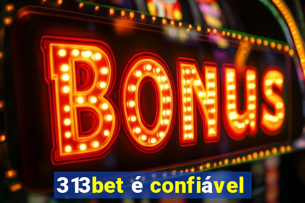 313bet é confiável