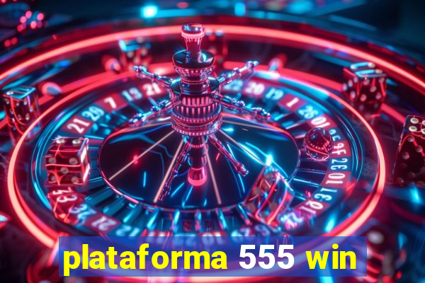 plataforma 555 win