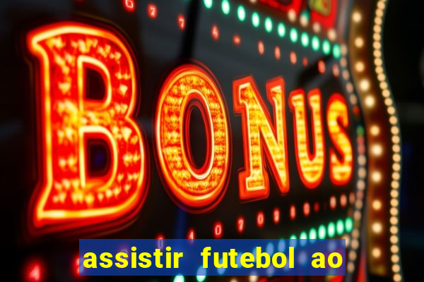 assistir futebol ao vivo multi canais