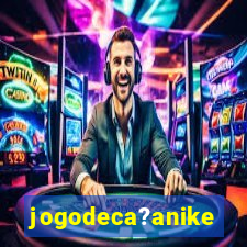 jogodeca?anike