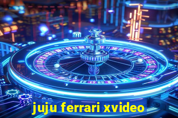juju ferrari xvideo