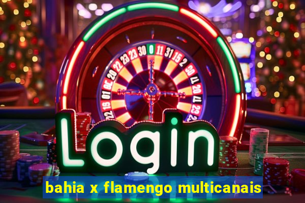 bahia x flamengo multicanais