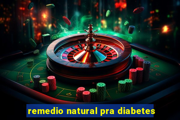 remedio natural pra diabetes