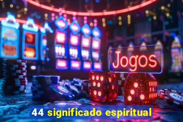44 significado espiritual