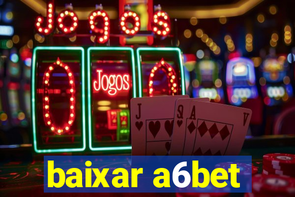 baixar a6bet